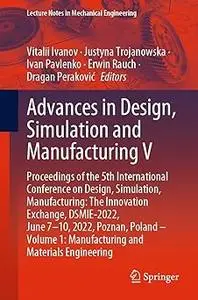 Advances in Design, Simulation and Manufacturing V: Proceedings of the 5th International Conference on Design, Simulatio