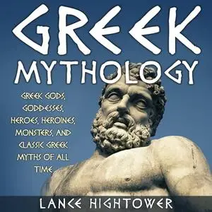 Greek Mythology: Greek Gods, Goddesses, Heroes, Heroines, Monsters, And Classic Greek Myths Of All Time [Audiobook]