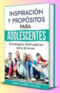 Inspiración y Propósitos para Adolescentes (Spanish Edition)