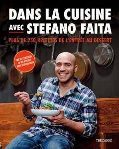 Stefano Faita, "Dans la cuisine avec Stefano Faita: Plus de 250 recettes de l'entrée au dessert"