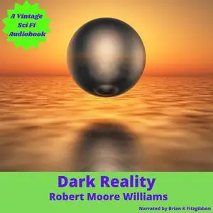 «Dark Reality» by Robert Moore Williams