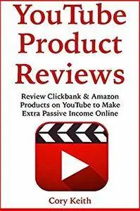 YouTube Product Reviews: Review Clickbank & Amazon Products on YouTube to Make Extra Passive Income Online