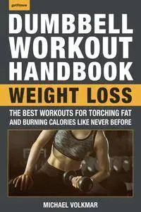 The Dumbbell Workout Handbook: Weight Loss: Over 100 Workouts for Fat-Burning
