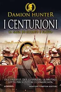 Damion Hunter - I centurioni. La saga di Correo e Flavio