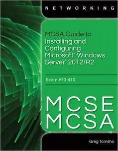 MCSA Guide to Installing and Configuring Microsoft Windows Server 2012 /R2, Exam 70-410