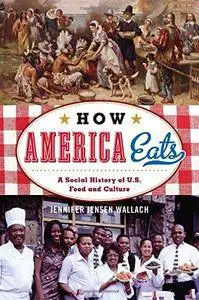 How America Eats: A Social History of U.S. Food and Culture