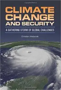 Climate Change and Security: A Gathering Storm of Global Challenges