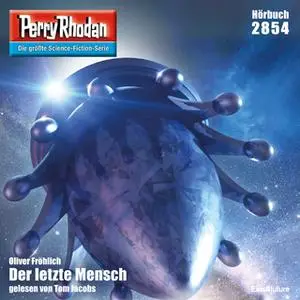 «Perry Rhodan - Episode 2854: Der letzte Mensch» by Oliver Fröhlich