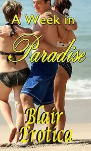 «A Week in Paradise» by Blair Erotica