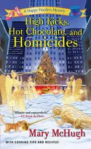 «High Kicks, Hot Chocolate, and Homicides» by Mary McHugh