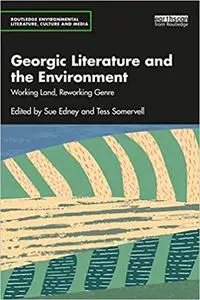 Georgic Literature and the Environment: Working Land, Reworking Genre