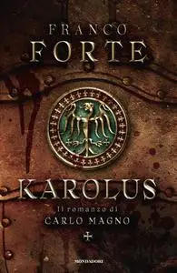 Franco Forte - Karolus. Il romanzo di Carlo Magno