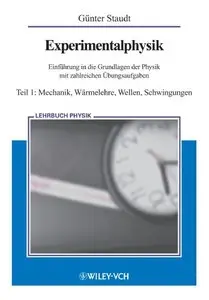 Experimentalphysik. Einführung in die Grundlagen der Physik mit zahlreichen Übungsaufgaben, Teil 1: Mechanik, Warmelehre...