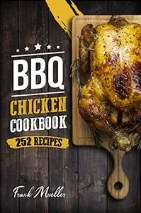 BBQ Chicken Cookbook: Master Barbecue Chicken Recipes, and the Sauces That Go with Them (Barbecue Cookbook)