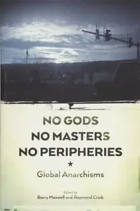 No Gods, No Masters, No Peripheries: Global Anarchisms