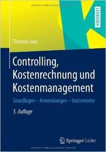 Controlling, Kostenrechnung und Kostenmanagement: Grundlagen - Anwendungen - Instrumente, Auflage: 5