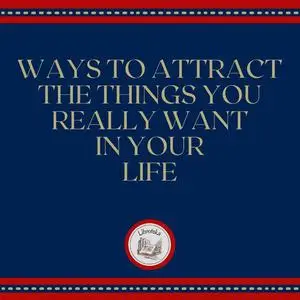 «Ways to attract the things you really want in your life» by LIBROTEKA
