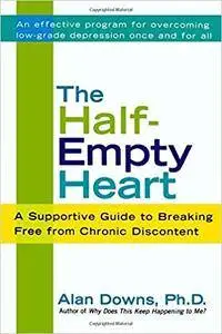 The Half-Empty Heart: A Supportive Guide to Breaking Free from Chronic Discontent
