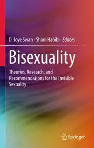 Bisexuality: Theories, Research, and Recommendations for the Invisible Sexuality