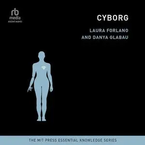Cyborg: The MIT Press Essential Knowledge Series [Audiobook]