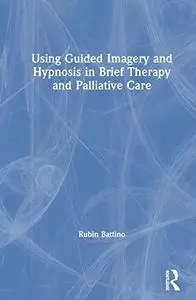 Using Guided Imagery and Hypnosis in Brief Therapy and Palliative Care