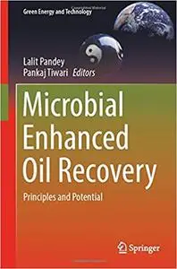 Microbial Enhanced Oil Recovery: Principles and Potential