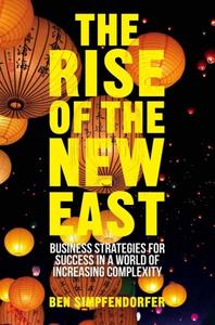 The Rise of the New East: Business Strategies for Success in a World of Increasing Complexity