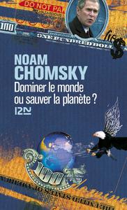 Noam Chomsky, "Dominer le monde ou sauver la planète ? : L'Amérique en quête d'hégémonie mondiale"