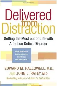 Delivered from Distraction: Getting the Most out of Life with Attention Deficit Disorder