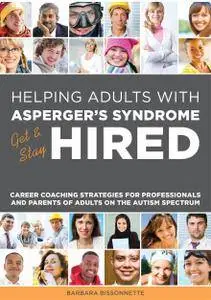 Helping Adults with Asperger's Syndrome Get & Stay Hired: Career Coaching Strategies for Professionals and Parents of Adults...