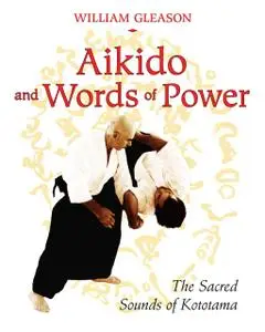 Aikido and Words of Power: The Sacred Sounds of Kototama