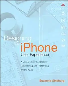 Designing the iPhone User Experience: A User-Centered Approach to Sketching and Prototyping iPhone Apps (Repost)
