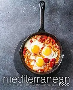 Mediterranean Food: A Healthy Cookbook for Mediterranean Food Lovers (2nd Edition)