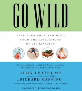 Go Wild: Free Your Body and Mind from the Afflictions of Civilization (Audiobook)