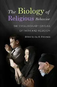 The Biology of Religious Behavior: The Evolutionary Origins of Faith and Religion