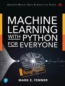 Machine Learning with Python for Everyone [Rough Cuts]