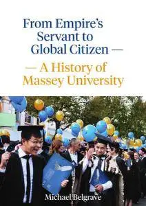 From Empires Servant to Global Citizen: A History of Massey University