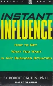 Instant Influence: How to Get What You Want in Any Business Situation (Audio)