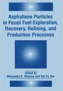 Asphaltene Particles in Fossil Fuel Exploration, Recovery, Refining, and Production Processes