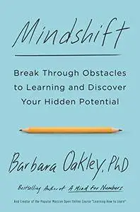 Mindshift: Break Through Obstacles to Learning and Discover Your Hidden Potential