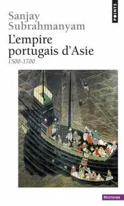 Sanjay Subrahmanyam, "L'empire portugais d'Asie : 1500-1700"