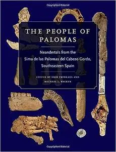 The People of Palomas: Neandertals from the Sima de las Palomas del Cabezo Gordo, Southeastern Spain (Volume 19)