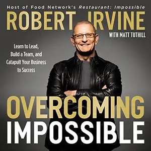 Overcoming Impossible: Learn to Lead, Build a Team, and Catapult Your Business to Success [Audiobook]
