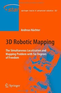 3D Robotic Mapping: The Simultaneous Localization and Mapping Problem with Six Degrees of Freedom (Repost)
