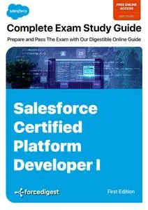 Salesforce Certified Platform Developer I Exam: Comprehensive Study Guide 2023 (Online Access Included)