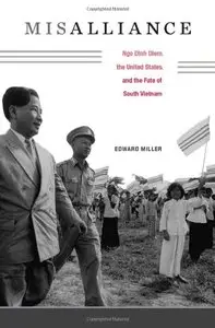 Misalliance: Ngo Dinh Diem, the United States, and the Fate of South Vietnam