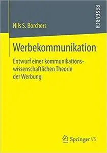 Werbekommunikation: Entwurf einer kommunikationswissenschaftlichen Theorie der Werbung
