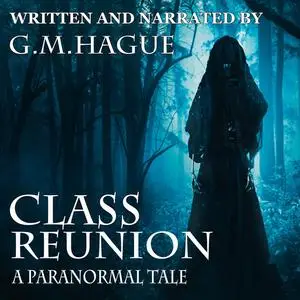 «Class Reunion: A Paranormal Tale» by G.M. Hague