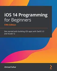 iOS 14 Programming for Beginners: Get started with building iOS apps with Swift 5.3 and Xcode 12, 5th Edition (Repost)
