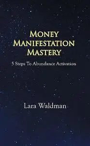 «Money Manifestation Mastery» by Lara Waldman